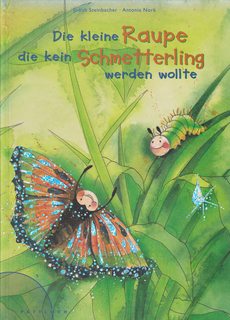 Die kleine Raupe, die kein Schmetterling werden wollte.