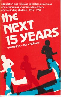 The Next 15 Years: Population and Religious Education Projections and Estimations of Catholic Elementary and Secondary Students 1978-1990