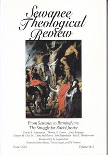 SEWANEE THEOLOGICAL REVIEW (FROM SEWANEE TO BIRMINGHAM: THE STRUGGLE FOR RACIAL JUSTICE; EASTER 2003; VOLUME 46:2)