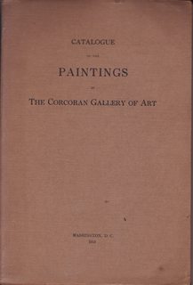 Catalogue of the Paintings in The Corcoran Gallery of Art (67th Edition 5,000 of the New Revised Editions In all 260,000)