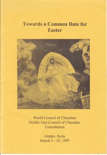 Toward a Common Date for Easter: World Council of Churches /Middle East Council of Churches Consultation Aleppo, Syria, March 5-10, 1997