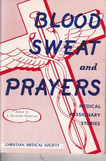 Blood Sweat and Prayers: Medical Missionary Stories