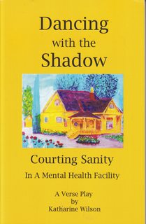 Dancing with the Shadow: Courting Sanity in a Mental Health Facility (A Verse Play)