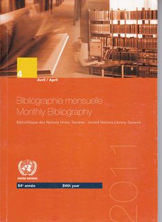 Bibliographie Mensuelle/ Monthly Bibliography: Bibliothque des Nations Unies, Genve- United Nations Library, Geneva (84th year) April 2011