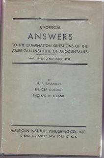 Unofficial Answers to the Uniform Certified Account Examination of the American Institute of Accountants May 1945 to 1947 (Inclusive)