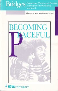 Becoming peaceful: A report on practicums designed by educators to improve the quality of life in schools (Bridges; connecting theory and practice in programs for children and youth)