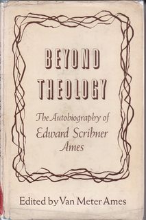 Beyond Theology: The Autobiography of Edward Scribner Ames