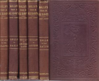 ROLLO'S TOUR In EUROPE. Rollo on the Atlantic (1853). Rollo in Paris (1854). Rollo in Switzerland (1854). Rollo in London (1855). Rollo on the Rhine (1855).