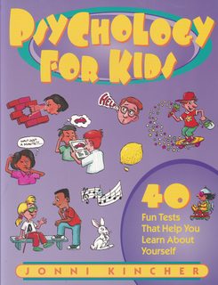 Psychology for Kids: 40 Fun Tests That Help You Learn About Yourself (Self-Help for Kids Series)