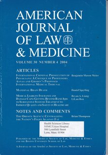 American Journal of Law & Medicine Vol 30 No. 4 2004: International Criminal Prosecution of Physicians -A Critique of Professors Annas and Grodins Proposed International Medical Tribunal