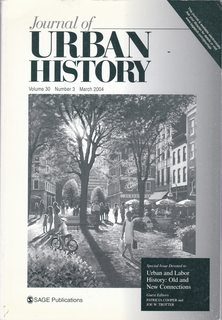 Journal of Urban History Vol. 30 No. 3 March 2004 Special Issue Devoted to Urban and Labor History: Old and New Connections