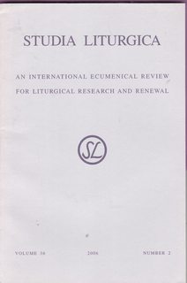 Studia Liturgica / An International Ecumenical Review for Liturgical Research and Renewal Vol 36 No. 2, 2006