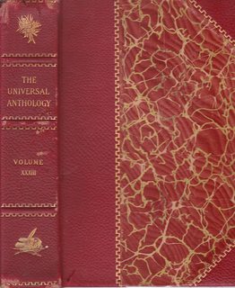 The Universal Anthology: A Collection of the Best Literature, Ancient, Medieval and Modern, with Biographical and Explanatory Notes. Garnett Memorial Edition (Limited) Vol XXXIII