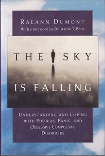 The Sky Is Falling: Understanding and Coping With Phobias, Panic, and Obsessive-Compulsive Disorders