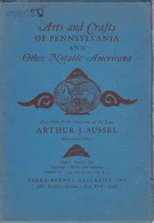 ARTS AND CRAFTS OF PENNSYLVANIA AND OTHER NOTABLE AMERICANA. PART ONE OF THE COLLECTION OF THE LATE ARTHUR J. SUSSEL