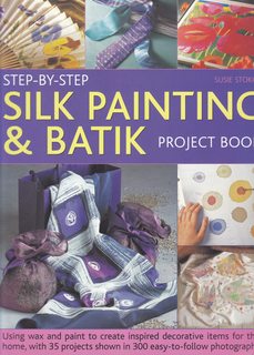 Step-by-Step Silk Painting & Batik Project Book: Inspired and decorative projects to make for the home