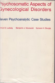 Psychosomatic Aspects of Gynecological Disorders: Seven Psychoanalytic Case Studies (Commonwealth Fund Publications)