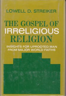 The gospel of irreligious religion;: Insights for uprooted man from major world faiths