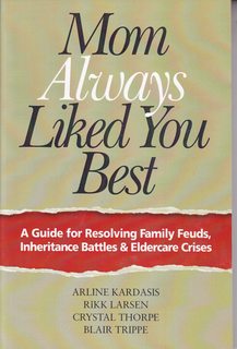 Mom Always Liked You Best: A Guide for Resolving Family Feuds, Inheritance Battles & Eldercare Crises