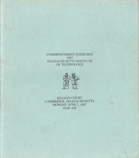 Commencement Exercises, 1987 Massachusetts Institute of Technology, Killian Court Cambridge, MA Monday June 1, 1987