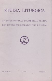 Studia Liturgica / An International Ecumenical Review for Liturgical Research and Renewal Vol 33 No. 1, 2003