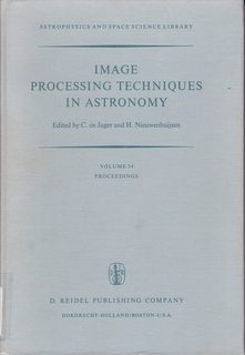 Image Processing Techniques in Astronomy: Proceedings of a Conference Held in Utrecht on March 2527, 1975 (Astrophysics and Space Science Library, 54)