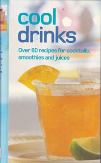 Cool Drinks: Over 80 Recipes for Cocktails, Smoothies and Juices