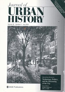 Journal of Urban History Vol. 30 No. 5 July 2004: Special Issue Technology, Politics, and the Structuring of the City