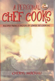 A Personal Chef Cooks: Recipes from a Decade of Lower Fat Cooking