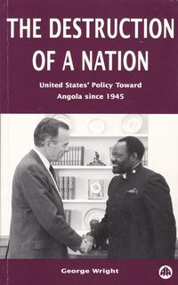 The Destruction of a Nation: United States' Policy Toward Angola Since 1945