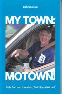 My Town: Motown!: Only God Can Transform Detroit and Us Too!