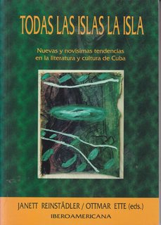 Todas las islas la isla (nuevas y novisimas tendencias en la literatura y cultura de Cuba) (Spanish Edition)