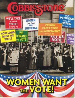 Cobblestone- Discover American History, Vol. 30 No. 3 March 2009: Women Want the Vote!