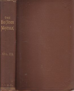 The Bay State Monthly: A New England Magazine of History, Biography, Literature and State Progress. Volume III Numbers I thru VI.