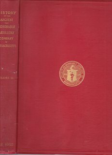 History of the Military Company of the Massachusetts Now Called the Ancient and Honorable Artillery Company of Massachusetts 1637-1888 : Volume 3 1822-1865