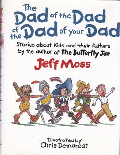The Dad of the Dad of the Dad of Your Dad: Stories About Kids and Their Fathers