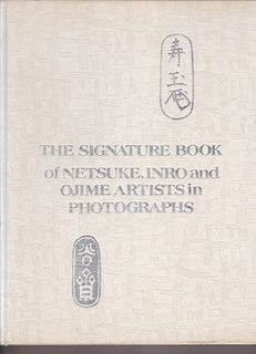 The Signature Book of Netsuke, Inro and Ojime Artists in Photographs