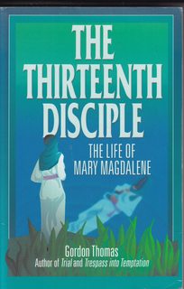 The Thirteenth Disciple: The Life of Mary Magdalene