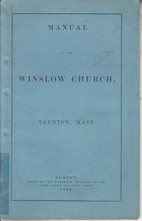 Manual of the Winslow Church. Taunton, Mass.; Containing its History, Standing Rules, Confessions of Faith and Covenant with a Catalogue of Its Members. Published by a Vote of the Church.