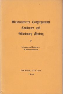 Massachusetts Congregational Conference and Missionary Society, Minutes and Reports with Statistics Holyoke, May 14-15, 1946