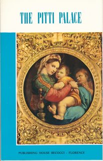 The Pitti palace and its art treasures: A practical guide book with many colour reproductions of the Palatine Gallery, Museum of Silverware, Boboli . of Modern Art, Museum of Historical Coaches