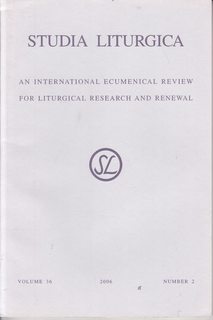 Studia Liturgica / An International Ecumenical Review for Liturgical Research and Renewal Vol 38 No. 2, 2008