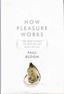 How Pleasure Works: The New Science of Why We Like What We Like