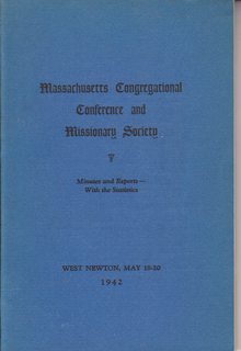 Massachusetts Congregational Conference and Missionary Society: Minutes of the 143th Annual Meeting with the Statistics, Second Congregational Church W. Newton MA May 18-20 1942
