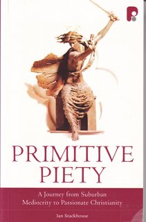 Primitive Piety: A Journey From Suburban Mediocrity to Passionate Christianity