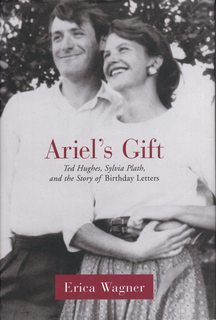 Ariel's Gift: Ted Hughes, Sylvia Plath, and the Story of Birthday Letters