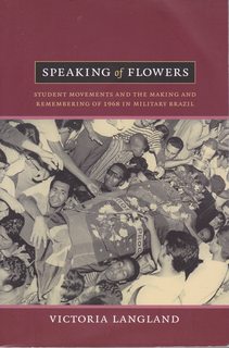 Speaking of Flowers: Student Movements and the Making and Remembering of 1968 in Military Brazil