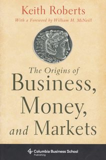 The Origins of Business, Money, and Markets (Columbia Business School Publishing)