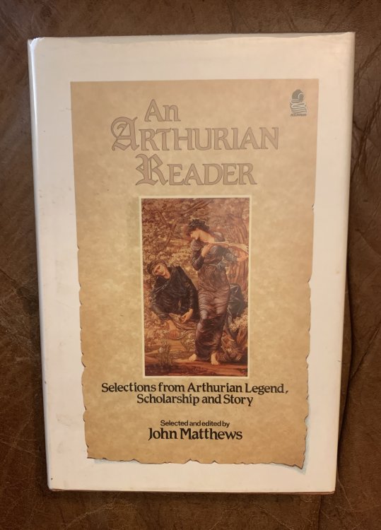 An Arthurian Reader Selections from Arthurian Legend, Scholarships and Story