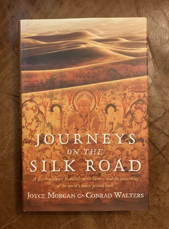Journeys on the Silk Road: A Desert Explorer, Buddha's Secret Library, And The Unearthing Of The World's Oldest Printed Book